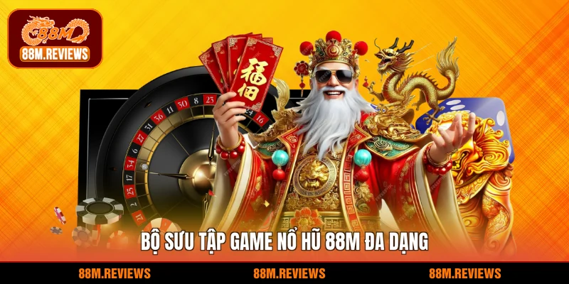 Bộ sưu tập game nổ hũ 88M đa dạng