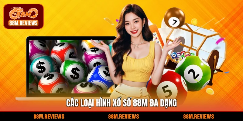 Các loại hình xổ số 88M đa dạng