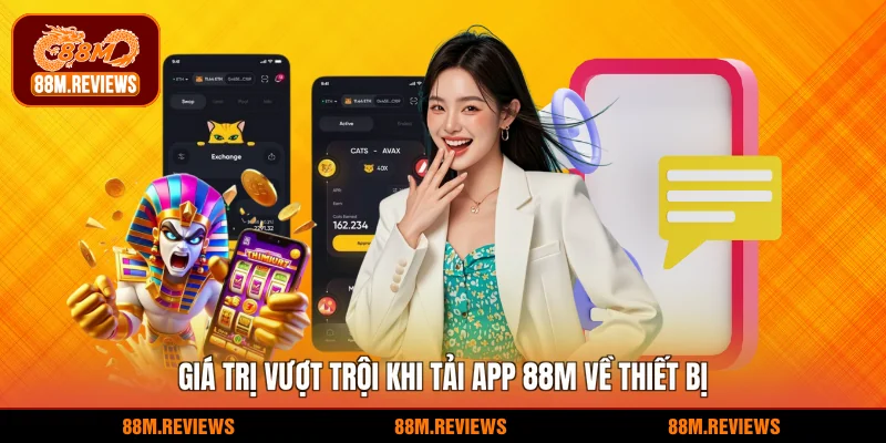 Giá trị vượt trội khi tải app 88M về thiết bị