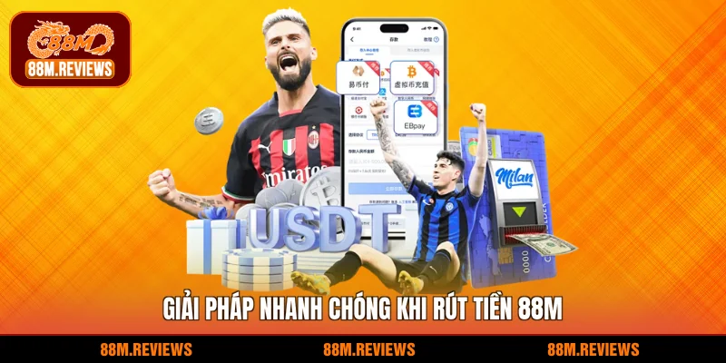 Giải pháp nhanh chóng khi rút tiền 88M