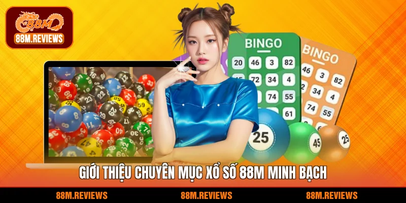 Giới thiệu chuyên mục xổ số 88M minh bạch