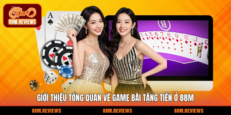 Giới thiệu tổng quan về game bài tặng tiền ở 88M