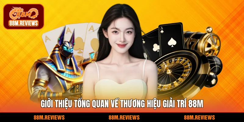 88M 19 Giới thiệu tổng quan về thương hiệu giải trí 88M