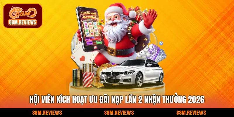 Hội viên kích hoạt ưu đãi nạp lần 2 nhận thưởng 2026