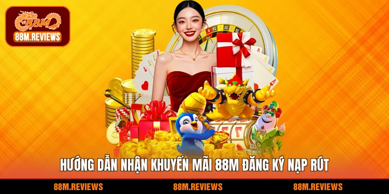 Hướng dẫn nhận khuyến mãi 88M đăng ký nạp rút