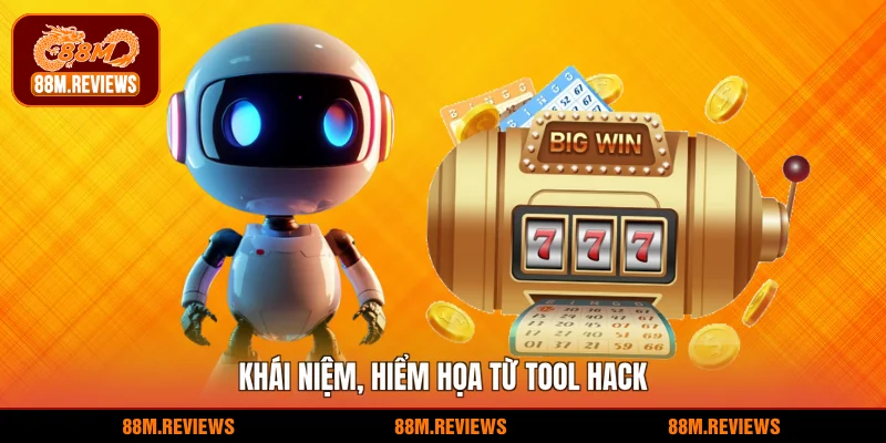 Tool Hack 88M - Nhận Diện Rủi Ro, Bảo Toàn Tài Sản 100% 2 Khái niệm, hiểm họa từ tool hack