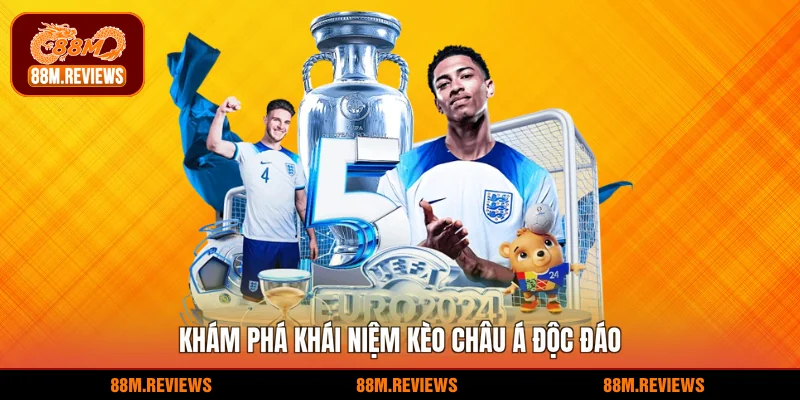  Khám phá khái niệm kèo châu á độc đáo