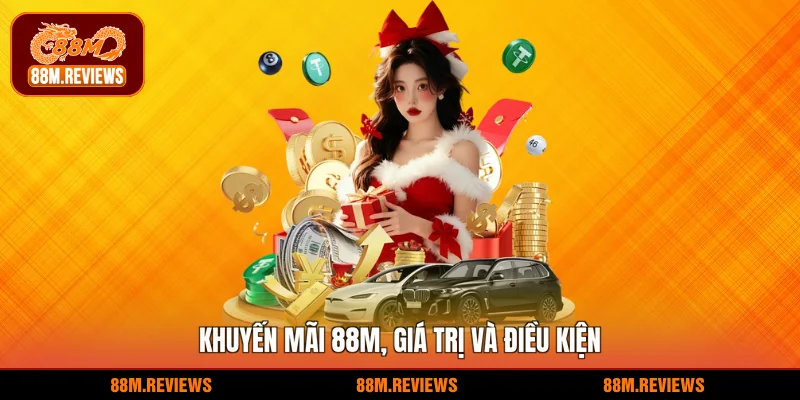 Khuyến mãi 88M, giá trị và điều kiện