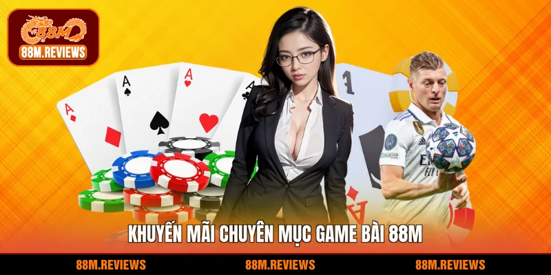  Khuyến mãi chuyên mục game bài 88M