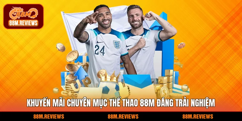 Khuyến mãi chuyên mục thể thao 88M đáng trải nghiệm