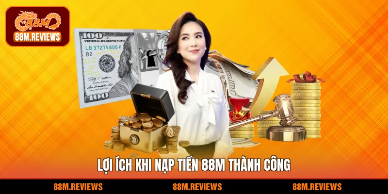 Lợi ích khi nạp tiền 88M thành công