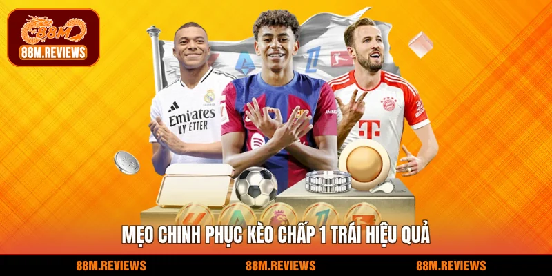 Kèo Chấp 1 Trái 88M - Giải Mã Chi Tiết Cược Thắng Lớn 4 Mẹo chinh phục kèo chấp 1 trái hiệu quả