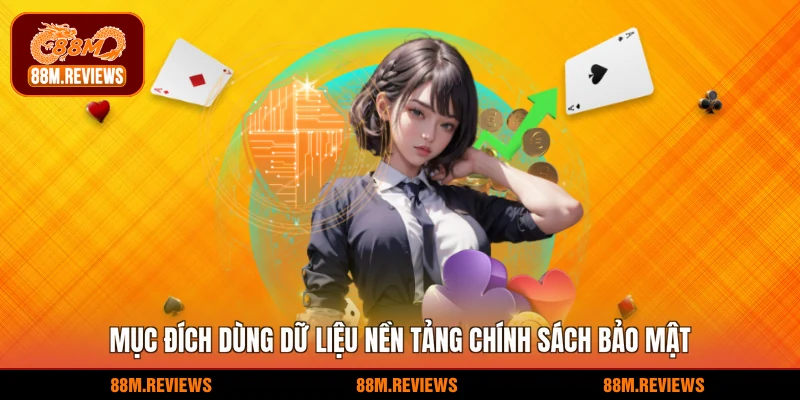 Mục đích dùng dữ liệu nền tảng chính sách bảo mật 