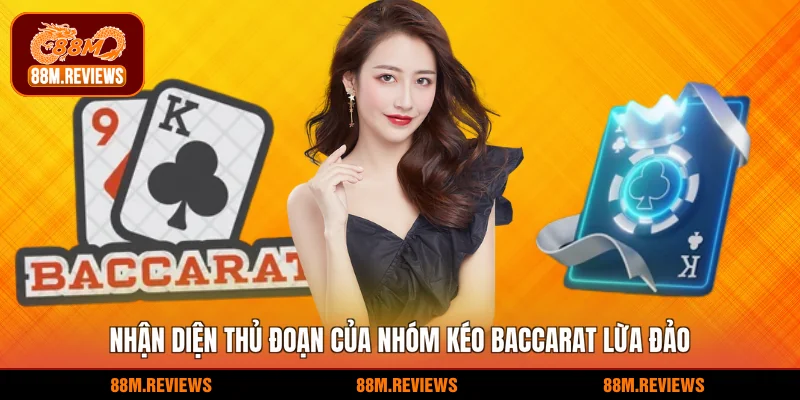 Nhận diện thủ đoạn của nhóm kéo baccarat lừa đảo