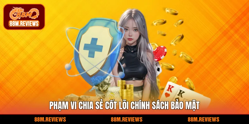 Phạm vi chia sẻ cốt lõi chính sách bảo mật