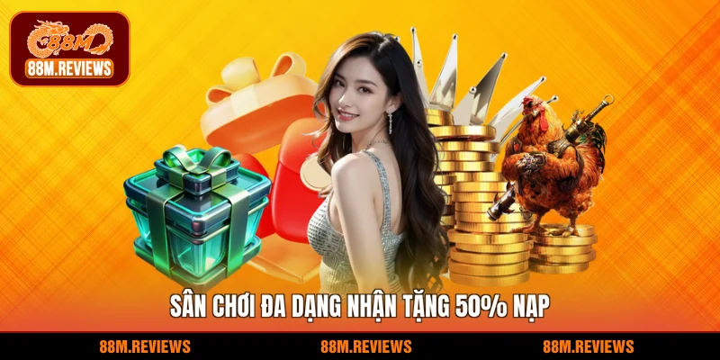 sân chơi đa dạng nhận tặng 50% nạp