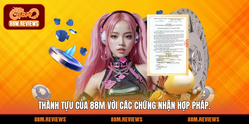 Thành tựu của 88M với các chứng nhận hợp pháp.
