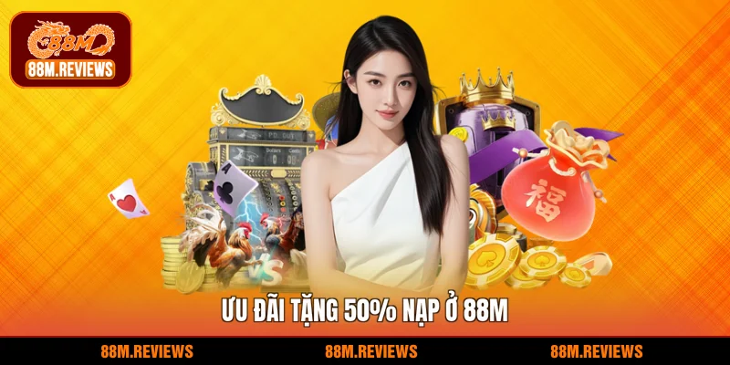 ưu đãi tặng 50% nạp ở 88M